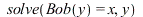 solve(Bob(y) = x, y); 